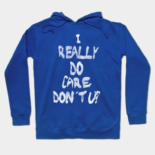 I Really Do Care, Don't U? Hoodie